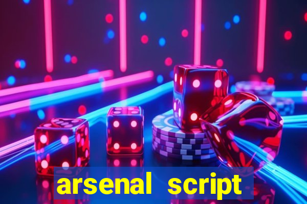 arsenal script pastebin 2022